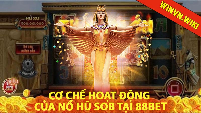 Cơ chế hoạt động của Nổ Hũ SOB tại 88bet